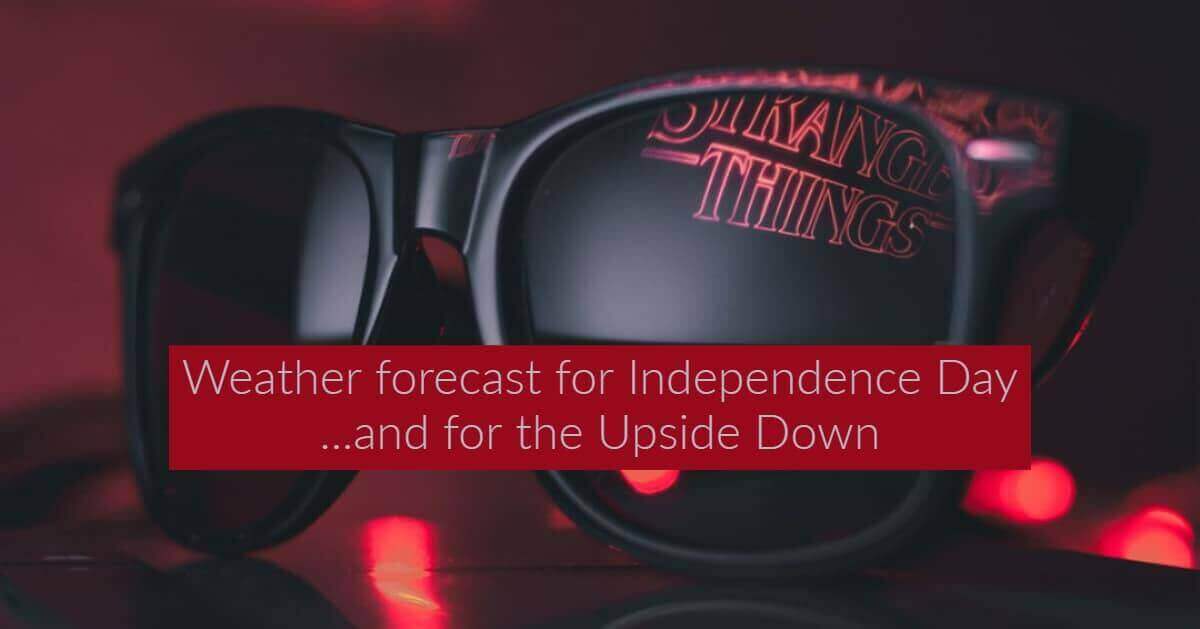 Your 2019 Independence Day Forecast for Texas & the Upside Down